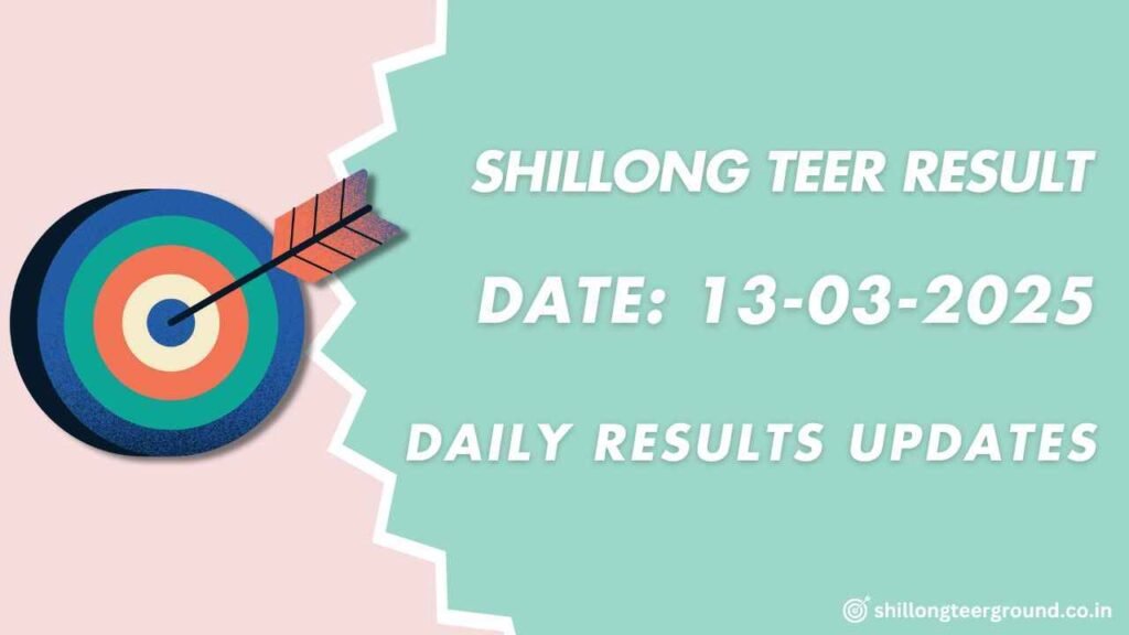 Teer Result Today Morning Shillong 13-03-2025